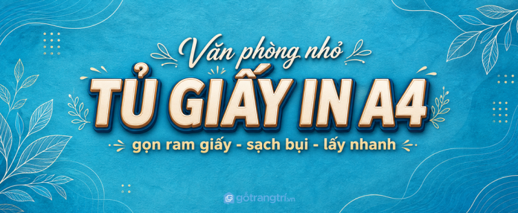 Tủ giấy in A4 cho văn phòng nhỏ: gọn ram giấy, sạch bụi và lấy nhanh mỗi ngày