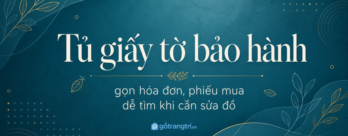 Tủ giấy tờ bảo hành thiết bị gia đình: gọn hóa đơn, dễ tìm khi cần sửa đồ