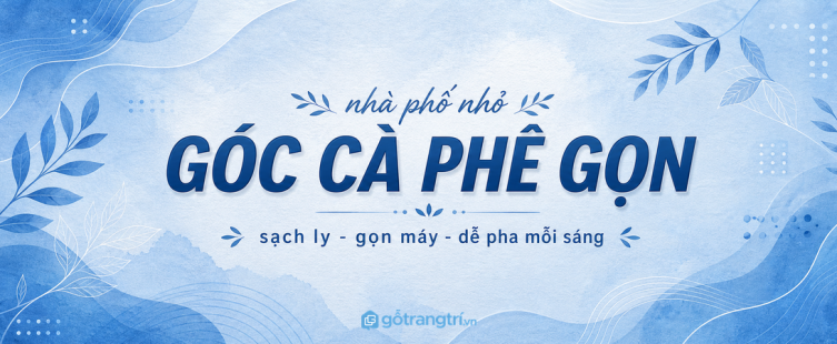 Tủ góc cà phê tại nhà phố nhỏ: gọn máy, sạch ly và dễ pha mỗi sáng