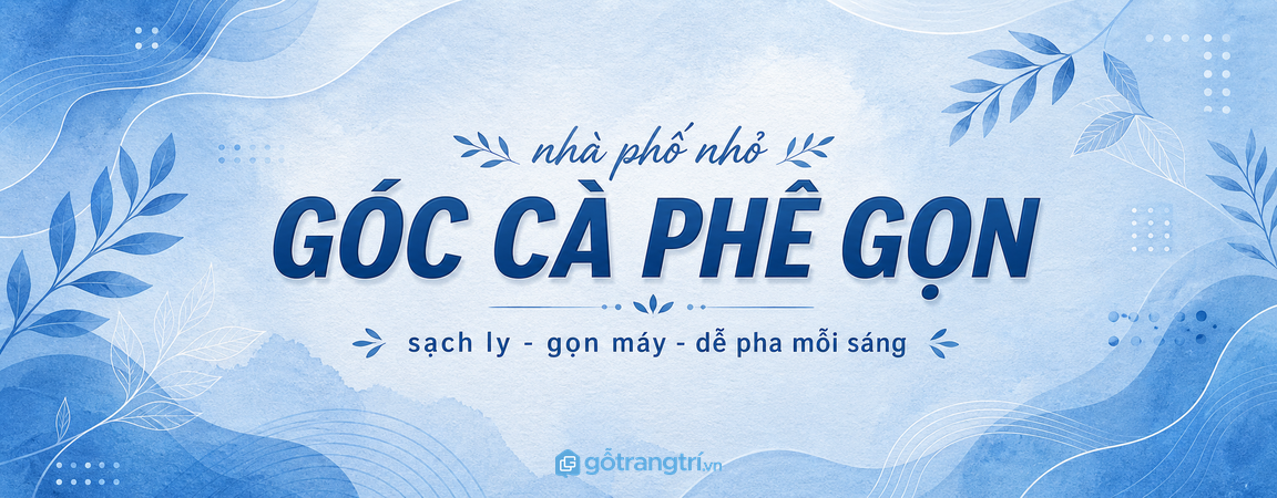 Tủ góc cà phê tại nhà phố nhỏ: gọn máy, sạch ly và dễ pha mỗi sáng