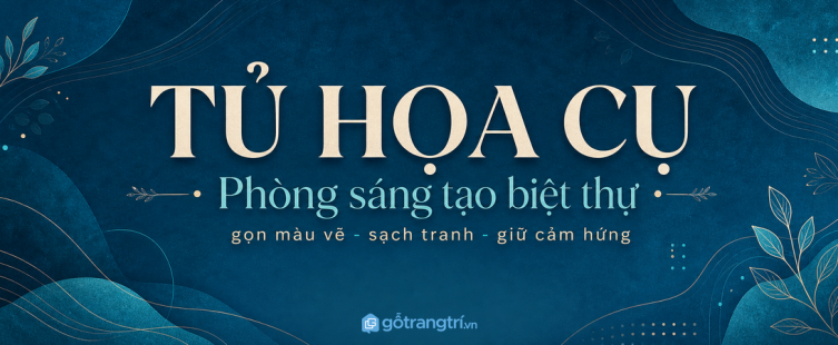 Tủ họa cụ phòng sáng tạo biệt thự: gọn màu vẽ, sạch tranh và dễ giữ cảm hứng
