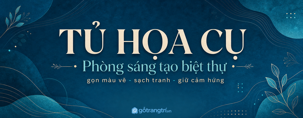 Tủ họa cụ phòng sáng tạo biệt thự: gọn màu vẽ, sạch tranh và dễ giữ cảm hứng