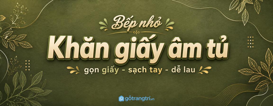 Tủ khăn giấy âm tủ bếp nhỏ: gọn giấy, sạch tay, dễ lau sau nấu
