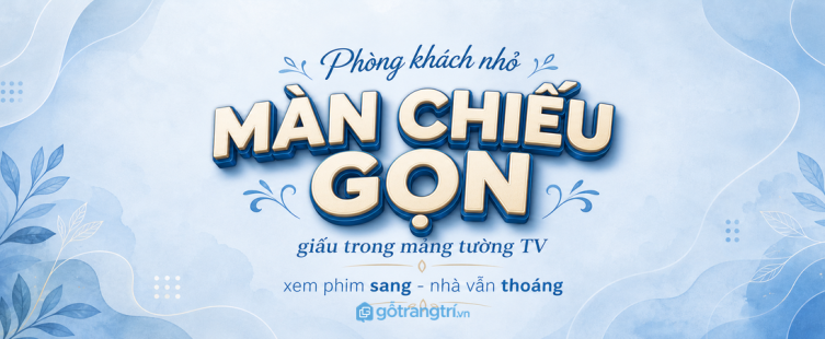 Tủ màn chiếu cuộn phòng khách nhỏ: gọn mảng tường, xem phim vẫn sang