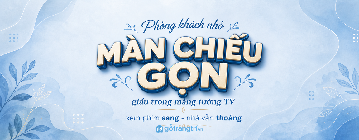 Tủ màn chiếu cuộn phòng khách nhỏ: gọn mảng tường, xem phim vẫn sang