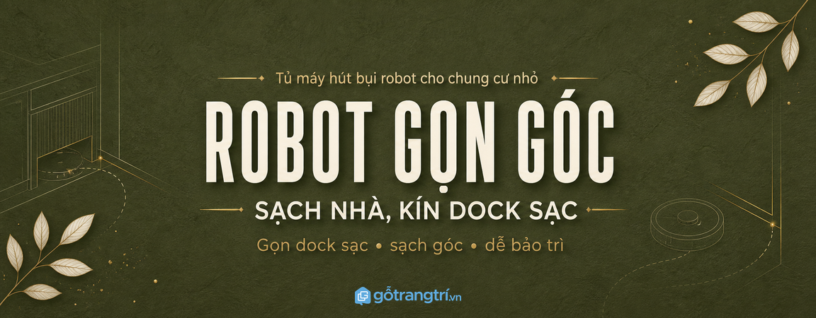 Tủ máy hút bụi robot cho chung cư nhỏ: gọn dock sạc, sạch góc và dễ bảo trì