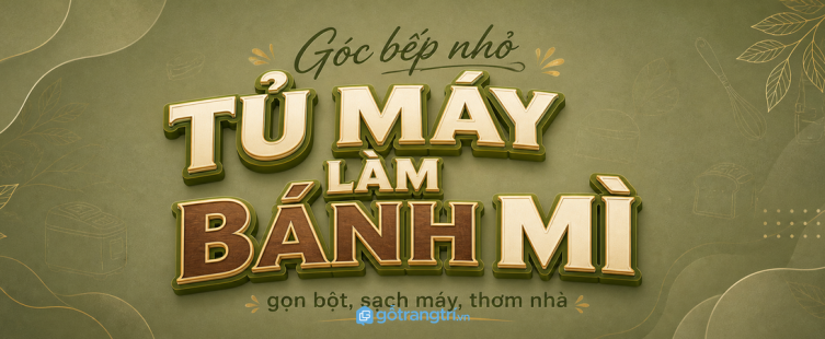 Tủ máy làm bánh mì cho bếp nhỏ: gọn bột, sạch máy và dễ làm bánh tại nhà