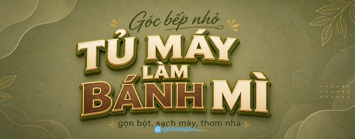Tủ máy làm bánh mì cho bếp nhỏ: gọn bột, sạch máy và dễ làm bánh tại nhà