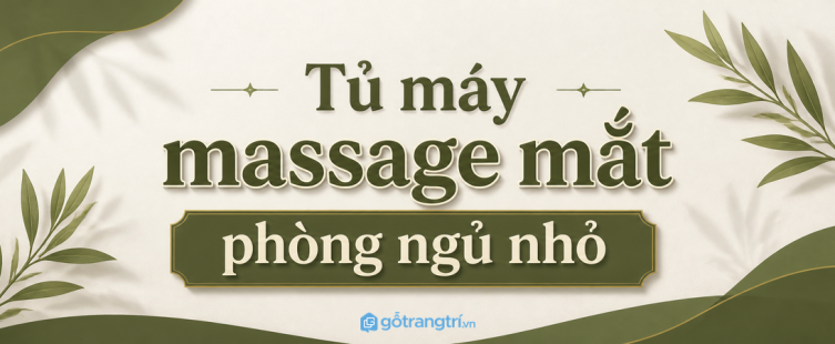 Tủ máy massage mắt phòng ngủ nhỏ: gọn dây sạc, sạch tab và dễ thư giãn mỗi tối