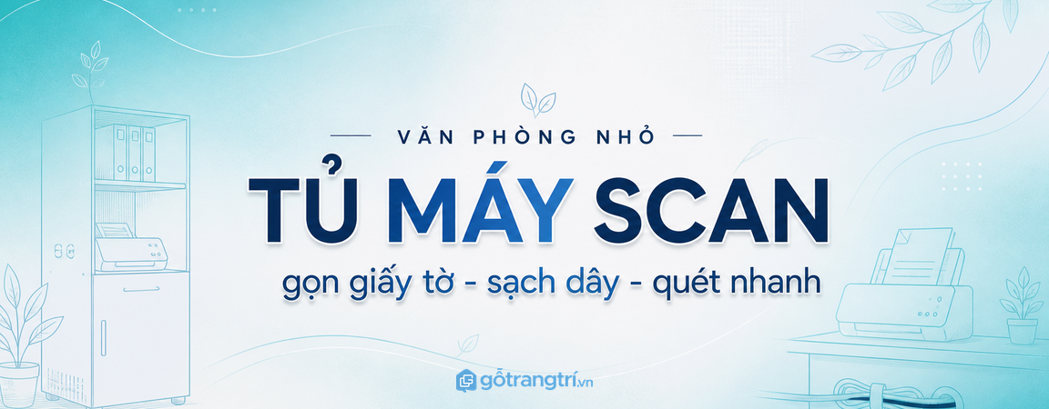Tủ máy scan hồ sơ văn phòng nhỏ: gọn giấy tờ, sạch dây và quét tài liệu nhanh hơn