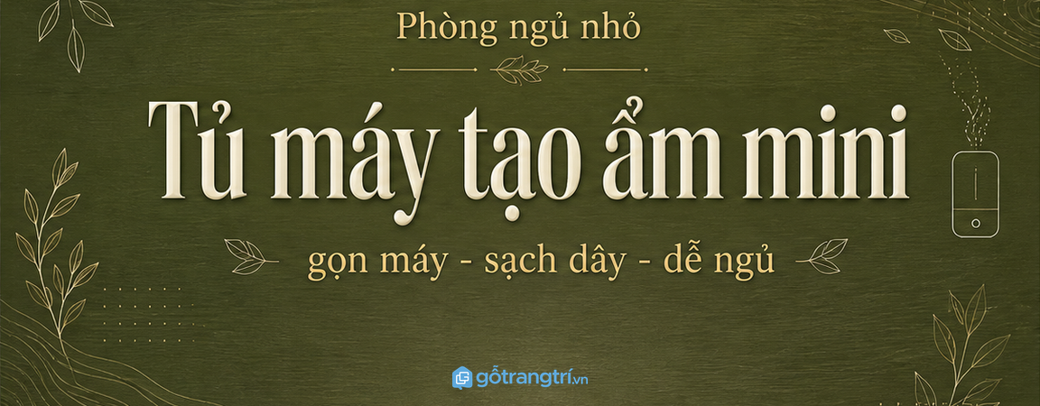 Tủ máy tạo ẩm mini phòng ngủ nhỏ: gọn máy, sạch dây và ngủ thư giãn hơn