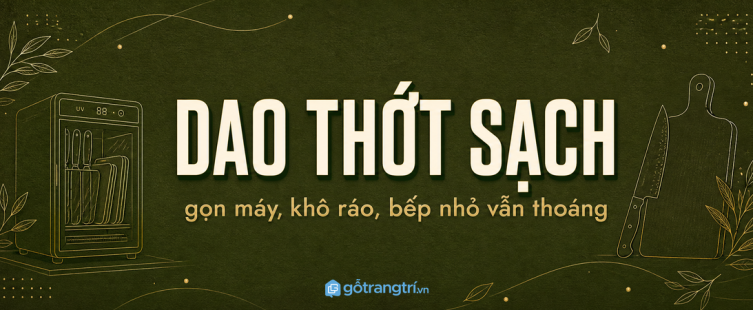Tủ máy tiệt trùng dao thớt cho bếp nhỏ: gọn dao, khô thớt và sạch mặt bàn