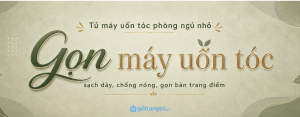 Tủ máy uốn tóc phòng ngủ nhỏ: gọn dây, chống nóng và sạch bàn trang điểm hơn