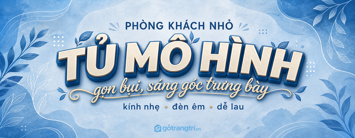 Tủ mô hình có đèn phòng khách nhỏ: sáng góc trưng bày, ít bụi và dễ lau hơn