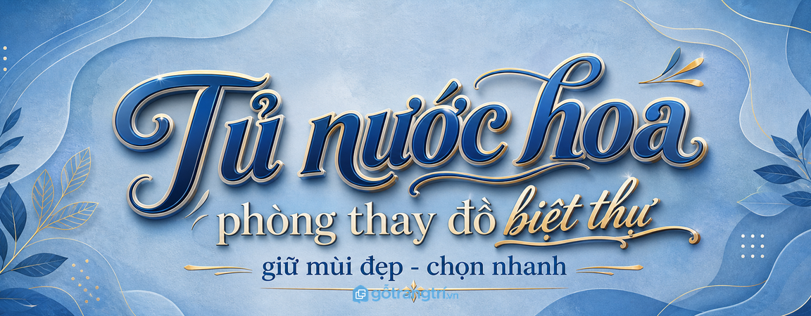Tủ nước hoa phòng thay đồ biệt thự: giữ mùi đẹp, gọn chai và chọn nhanh