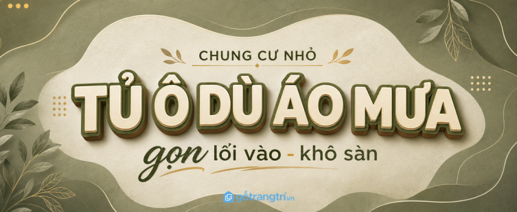 Tủ ô dù áo mưa cho chung cư nhỏ: gọn lối vào, khô sàn và dễ lấy khi ra ngoài