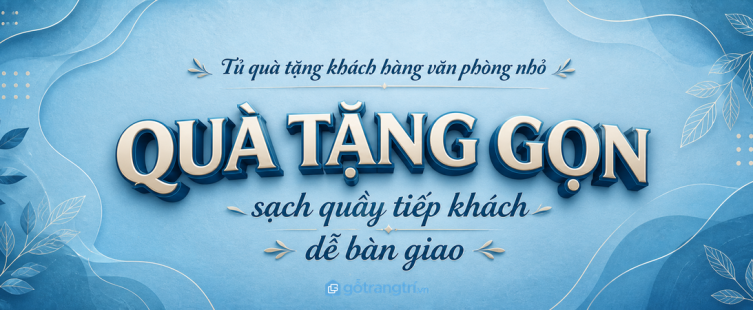 Tủ quà tặng khách hàng văn phòng nhỏ: gọn quầy tiếp khách, sạch kho và dễ bàn giao