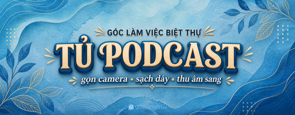 Tủ thiết bị podcast phòng làm việc biệt thự: gọn camera, sạch dây và thu âm sang