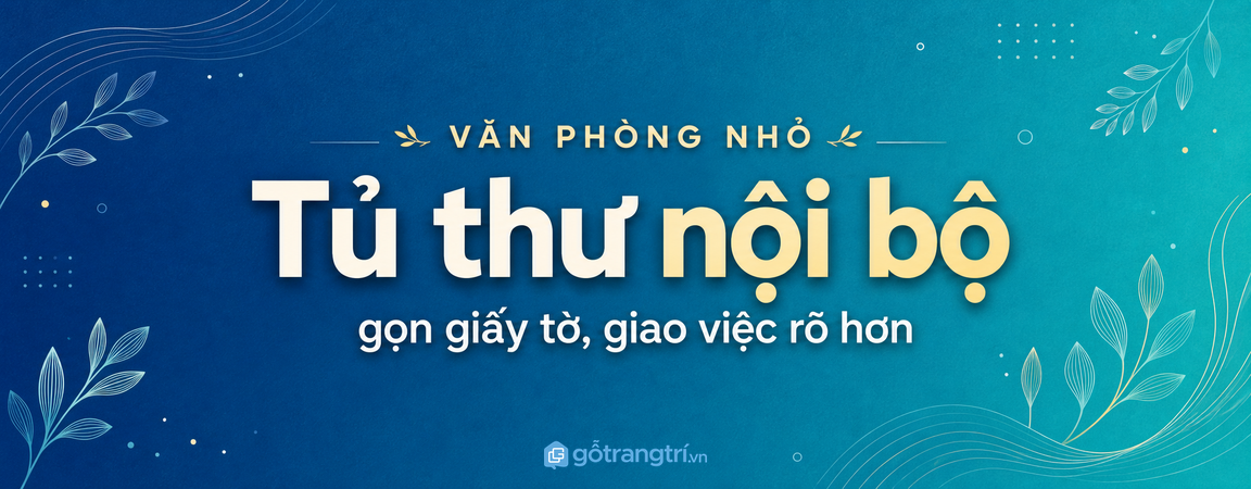Tủ thư nội bộ văn phòng nhỏ: gọn giấy tờ, giao việc rõ hơn
