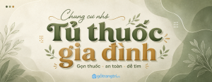 Tủ thuốc gia đình cho chung cư nhỏ: gọn thuốc, an toàn cho trẻ và dễ tìm ...