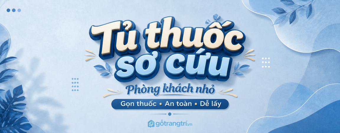 Tủ thuốc sơ cứu phòng khách nhỏ: gọn thuốc, an toàn cho trẻ và dễ lấy khi cần