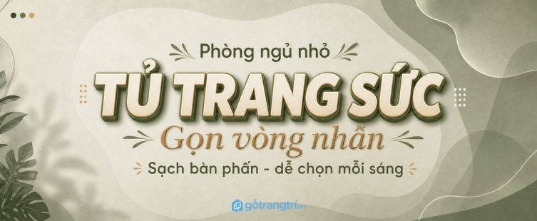 Tủ trang sức phòng ngủ nhỏ: gọn vòng nhẫn, sạch bàn phấn và dễ chọn mỗi sáng