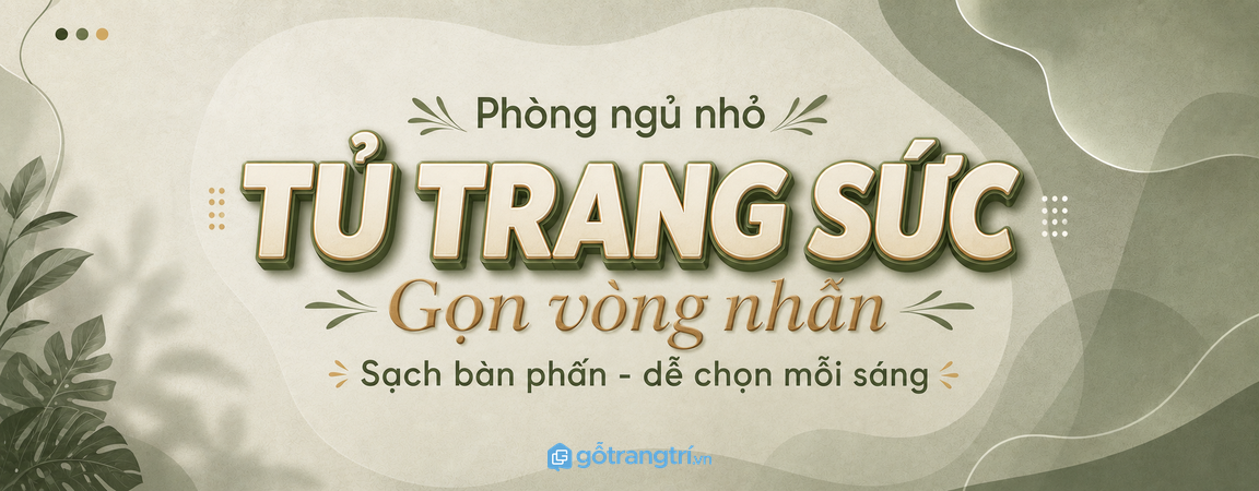 Tủ trang sức phòng ngủ nhỏ: gọn vòng nhẫn, sạch bàn phấn và dễ chọn mỗi sáng