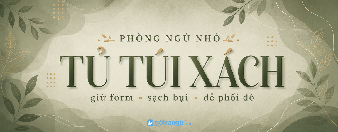 Tủ túi xách phòng ngủ nhỏ: giữ form túi, sạch bụi và dễ phối đồ hơn