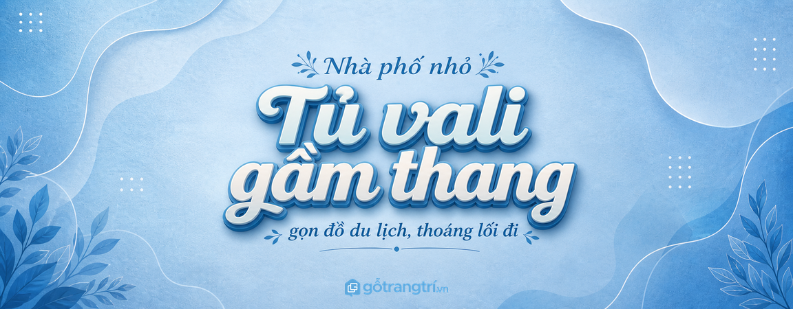 Tủ vali gầm thang cho nhà phố nhỏ: gọn đồ du lịch, thoáng lối đi và dễ lấy