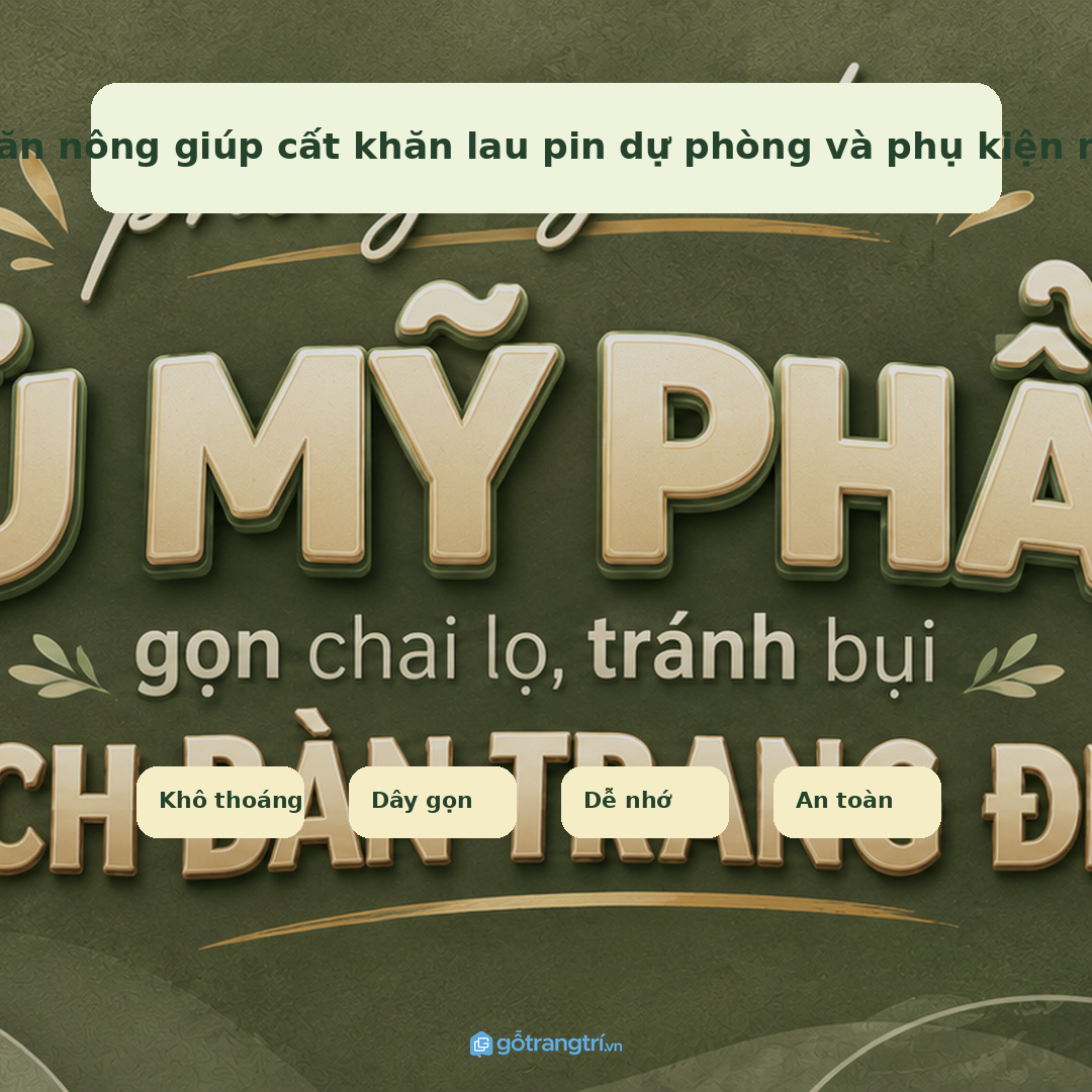 Ngăn nông giúp cất khăn lau pin dự phòng và phụ kiện nhỏ