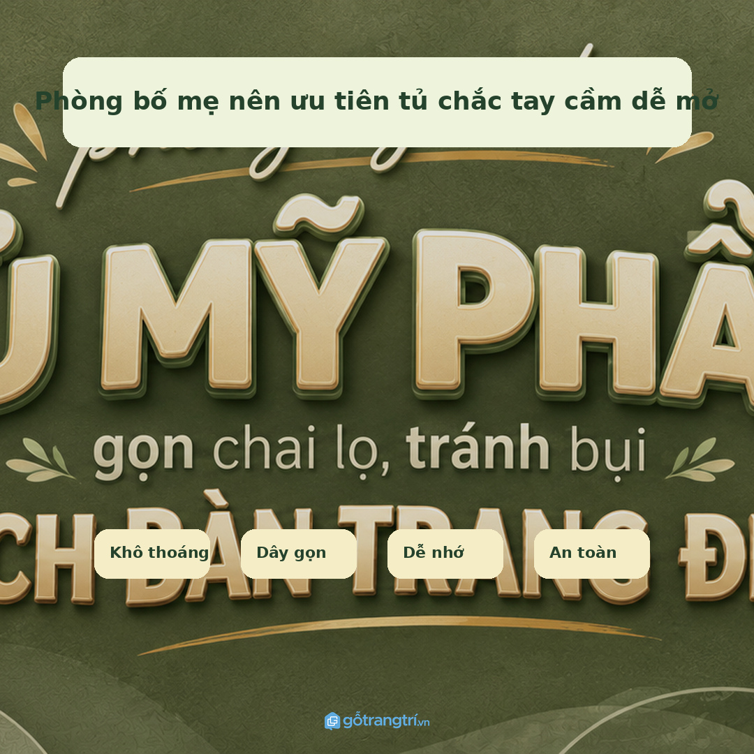 Phòng bố mẹ nên ưu tiên tủ chắc tay cầm dễ mở