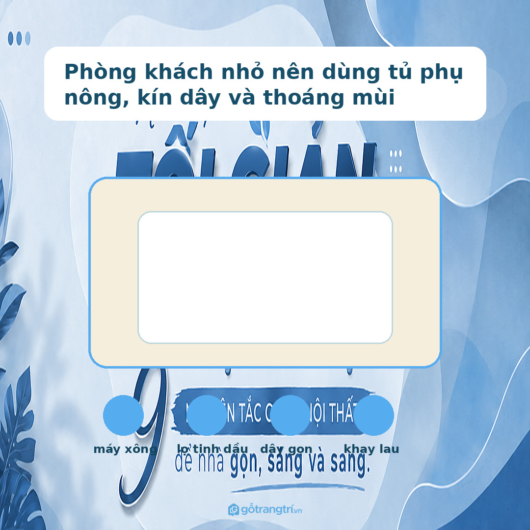 Phòng khách nhỏ nên dùng tủ phụ nông, kín dây và thoáng mùi