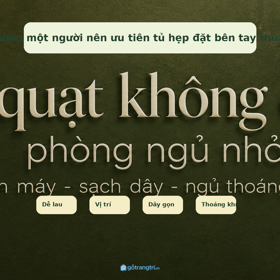 Phòng một người nên ưu tiên tủ hẹp đặt bên tay thuận