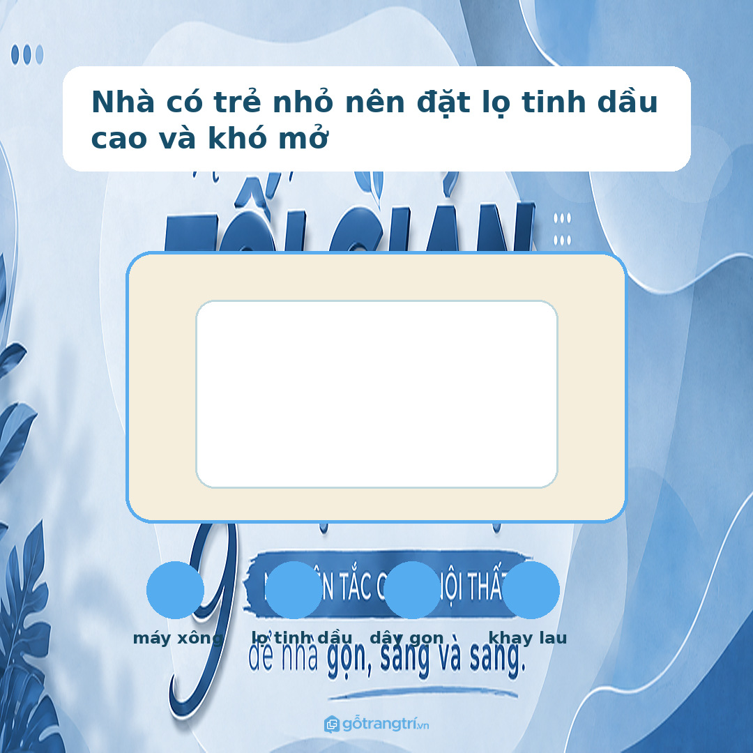 Nhà có trẻ nhỏ nên đặt lọ tinh dầu cao và khó mở