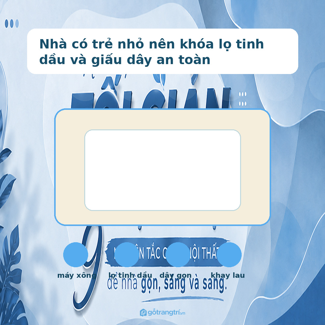 Nhà có trẻ nhỏ nên khóa lọ tinh dầu và giấu dây an toàn