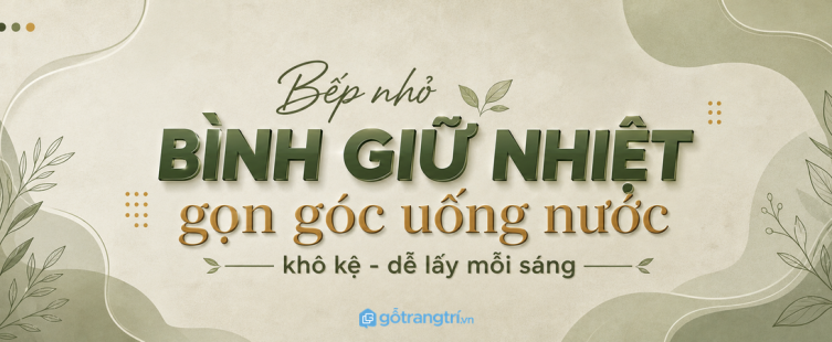 Tủ bình giữ nhiệt cho bếp nhỏ: gọn góc uống nước, khô kệ và dễ lấy mỗi sáng