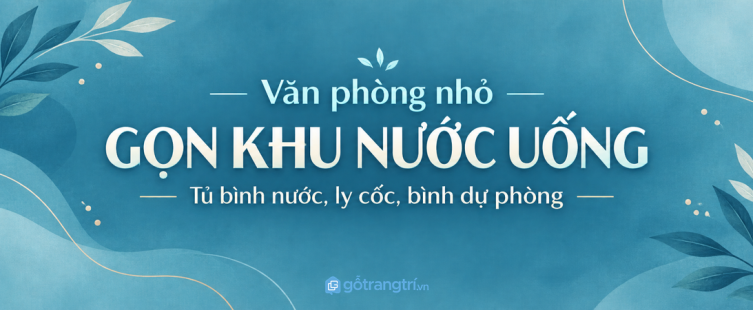 Tủ bình nước văn phòng nhỏ: gọn bình dự phòng, sạch ly cốc và dễ lấy khi cần