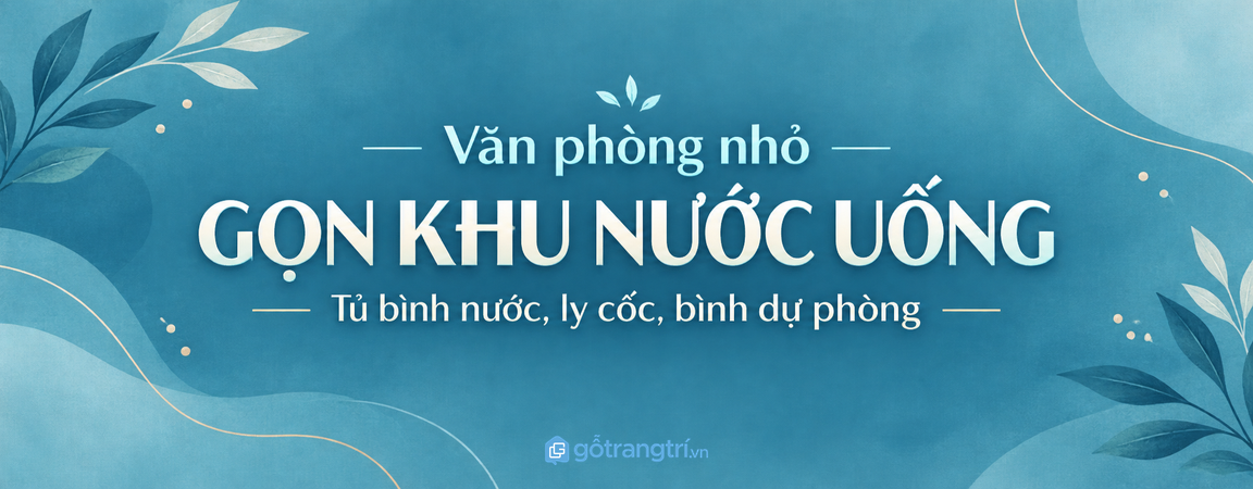 Tủ bình nước văn phòng nhỏ: gọn bình dự phòng, sạch ly cốc và dễ lấy khi cần