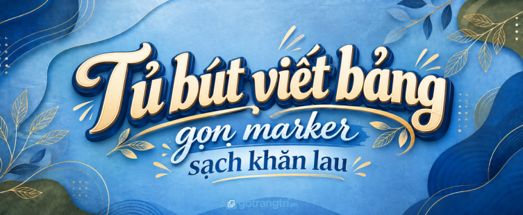 Tủ bút viết bảng cho văn phòng nhỏ: gọn marker, sạch khăn lau và họp nhanh hơn