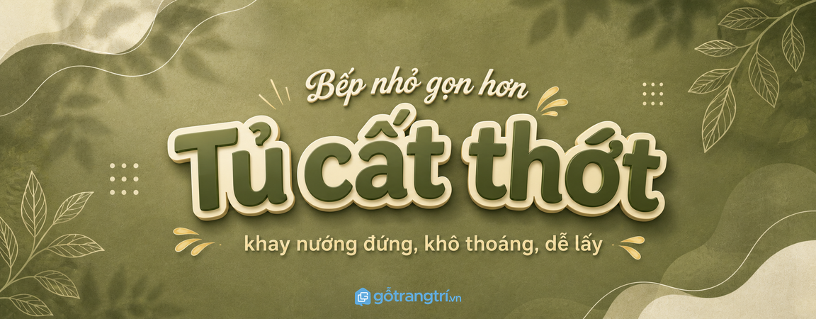 Tủ cất thớt và khay nướng đứng cho bếp nhỏ: khô thoáng, dễ lấy, gọn mặt bàn
