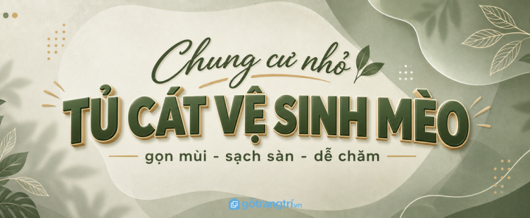 Tủ cát vệ sinh mèo cho chung cư nhỏ: giấu mùi, gọn cát và dễ dọn mỗi ngày
