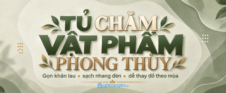 Tủ chăm vật phẩm phong thủy nhà nhỏ: gọn khăn lau, sạch nhang đèn và dễ thay đồ theo mùa