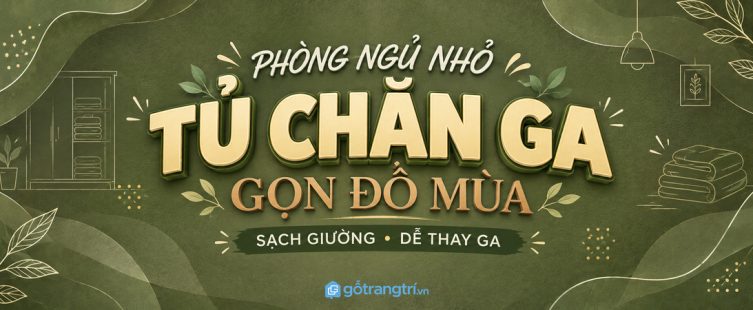 Tủ chăn ga đầu giường cho phòng ngủ nhỏ: gọn đồ mùa, sạch giường và dễ thay ga