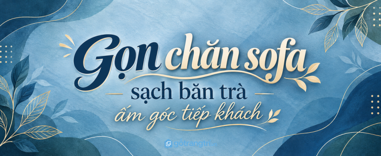Tủ chăn mỏng sofa phòng khách nhỏ: gọn gối ôm, sạch bàn trà và ấm góc tiếp khách