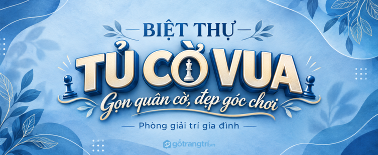 Tủ cờ vua phòng giải trí biệt thự: gọn quân cờ, đẹp góc chơi và giữ nếp gia đình