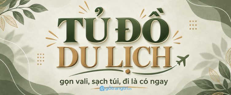 Tủ đồ du lịch cho phòng ngủ nhỏ: gọn vali, sạch túi và đi là có ngay