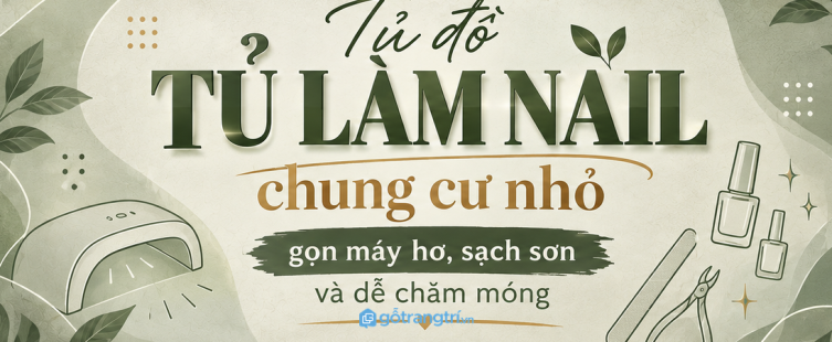 Tủ đồ làm nail tại nhà cho chung cư nhỏ: gọn máy hơ, sạch sơn và dễ chăm móng