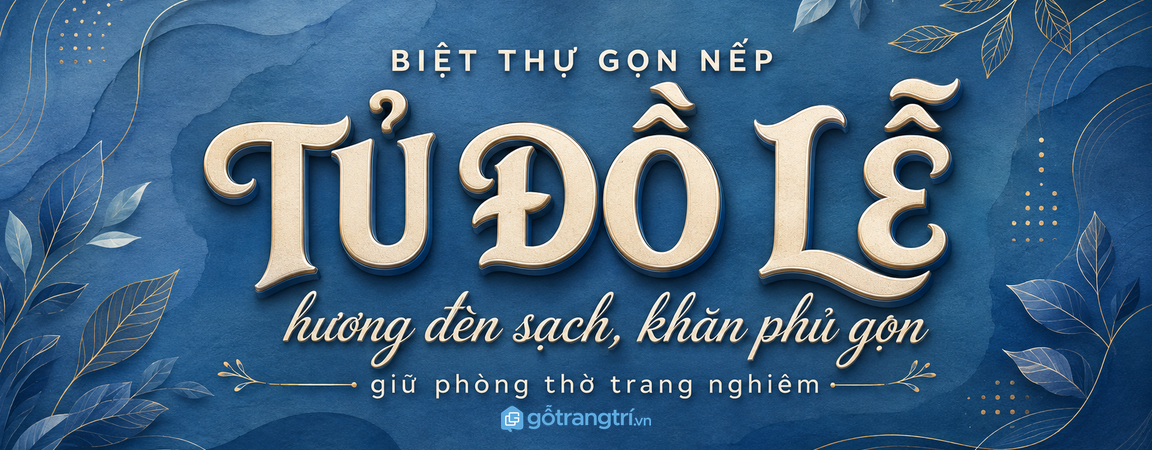 Tủ đồ lễ phòng thờ biệt thự gọn hương đèn sạch khăn phủ