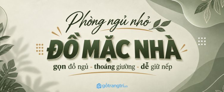 Tủ đồ mặc nhà cho phòng ngủ nhỏ: gọn đồ ngủ, thoáng giường và dễ giữ nếp