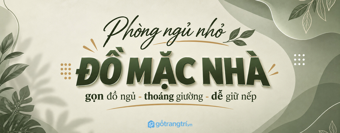 Tủ đồ mặc nhà cho phòng ngủ nhỏ: gọn đồ ngủ, thoáng giường và dễ giữ nếp